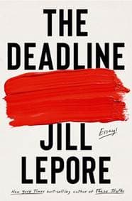 The Deadline - Essays - Jill Lepore, Liveright