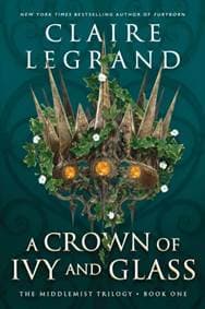 A Crown of Ivy and Glass - Claire Legrand, Sourcebooks Casablanca