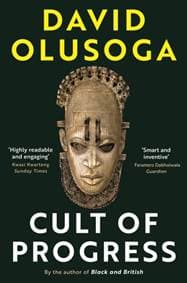 The Cult of Progress - David Olusoga, Profile Books Ltd