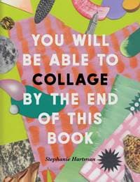 You Will Be Able to Collage by the End of This Book - Stephanie Hartman, Octopus Publishing Group 1
