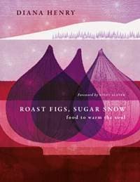 Roast Figs, Sugar Snow - Diana Henry, Octopus Publishing Group