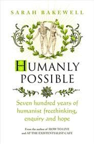 Humanly Possible - Sarah Bakewell, Chatto & Windus 1