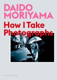 How I take Photographs - Daido Moriyama, Takeshi Nakamoto, Orion Publishing Co 1