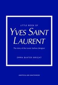 Little Book of Yves Saint Laurent - Emma Baxter-Wright, Welbeck Publishing Group