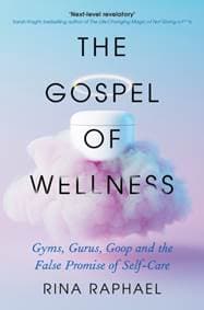 The Gospel of Wellness - Rina Raphael, Profile Books Ltd