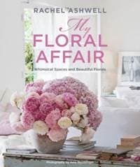 Rachel Ashwell: My Floral Affair - Rachel Ashwell, CICO Books