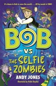 Bob vs the Selfie Zombies - Andy Jones, Piccadilly Press 1