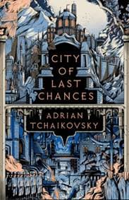 City of Last Chances - Adrian Tchaikovsky, Head of Zeus