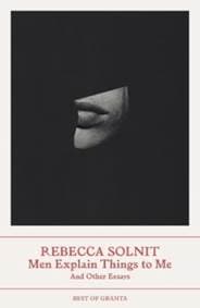 Men Explain Things to Me - Rebecca (Y) Solnit, Granta Publications Ltd