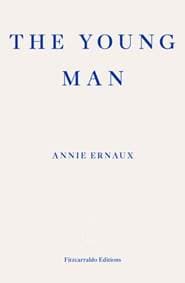 The Young Man - Annie Ernaux, Fitzcarraldo Editions 1