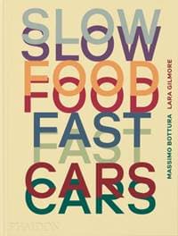 Slow Food, Fast Cars - Massimo Bottura, Lara Gilmore, Jessica Rosval, Phaidon Press Ltd 1