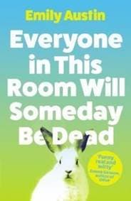 Everyone in This Room Will Someday Be Dead - Emily Austin, Atlantic Books