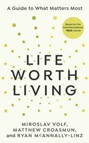 Life Worth Living - Miroslav Volf, Matthew Croasmun, Ryan McAnnally-Linz, Rider