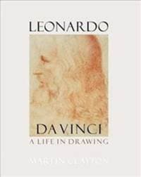 Leonardo da Vinci: A Life in Drawing - Martin Clayton, Thames & Hudson 1