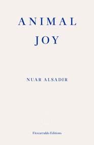 Animal Joy - Nuar Alsadir, Fitzcarraldo Editions 1