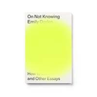 On Not Knowing - Emily Ogden, Peninsula Press Ltd 1
