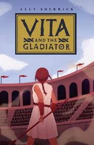 Vita & the Gladiator - Ally Sherrick, Chicken House