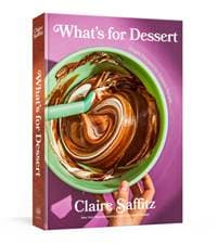 What's for Dessert - Claire Saffitz, Clarkson Potter/Ten Speed 1