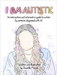 I Am Autistic : An interactive and informative guide to autism (by someone diagnosed with it) - Chanelle Moriah, Allen & Unwin 1