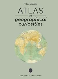 Atlas of Geographical Curiosities - Vitali Vitaliev, Jonglez 1