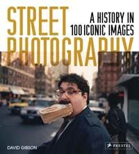Street Photography: A History in 100 Iconic Images - David Gibson, Prestel