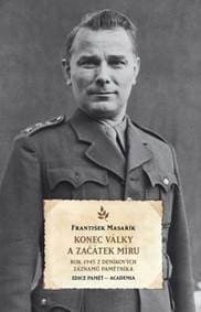 Konec války a začátek míru - Rok 1945 z deníkových záznamů pamětníka - Masařík František
