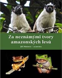 Za neznámými tvory amazonských lesů - Moravec Jiří 1