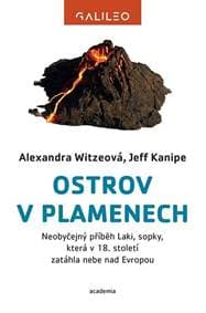 Ostrov v plamenech - Neobyčejný příběh Laki, sopky, která v 18. století zatáhla nebe nad Evropou - Witzeová , Jeff Kanipe Alexandra 1