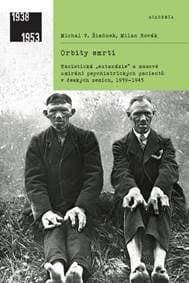 Orbity smrti - Nacistická „eutanázie“ a masové umírání psychiatrických pacientů v českých zemích, 1939-1945 - Novák, Michal V. Šimůnek Milan