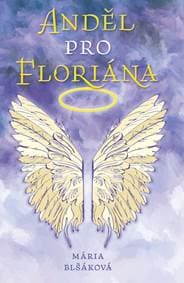 Anděl pro Floriána - Blšáková Mária