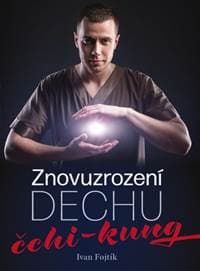 Znovuzrození dechu – čchi-kung - Fojtík Ivan