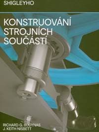 Shigleyho konstruování strojních součástí - Richard G. Budynas, J. Keith Nisbett, kolektiv