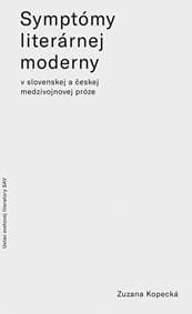 Symptómy literárnej moderny v slovenskej a českej medzivojnovej próze - Zuzana Kopecká