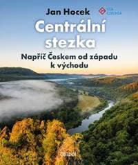 Centrální stezka – napříč Českem - Hocek Jan 1