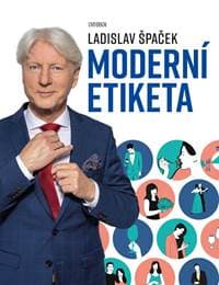 Moderní etiketa: To nejdůležitější - Špaček Ladislav 1
