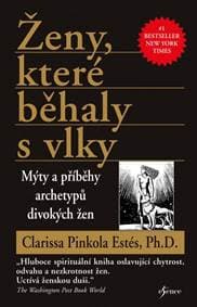 Ženy, které běhaly s vlky - Mýty a příběhy archetypů divokých žen - Estés Clarissa Pinkola 1
