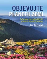 Objevujte planetu Zemi - Průvodce po naší planetě a po silách, které ji utvořily - Torr Geordie