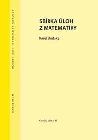 Sbírka úloh z matematiky - Lhotský Karel