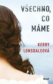 Všechno, co máme - Lonsdalová Kerry D.