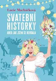 Svatební historky aneb Jak jsem se nevdala - Macháčková Lucie 1