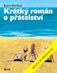 Krátký román o přátelství - Dočekal Boris