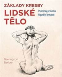 Lidské tělo - Praktický průvodce figurální kresbou - Barber Barrington