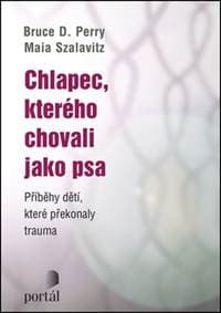 Chlapec, kterého chovali jako psa - Bruce D. Perry, Maia Szalavitz 1