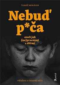 Nebuď p*ča aneb jak (ne)pracovat s dětmi - Tomáš Morávek 1