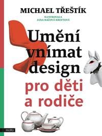 Umění vnímat design pro děti a rodiče - Michael Třeštík 1
