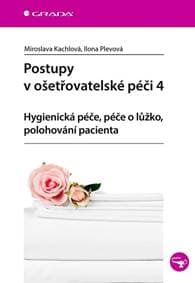 Postupy v ošetřovatelské péči 4 - Hygienická péče, péče o lůžko, polohování pacienta - Kachlová a kolektív Miroslava