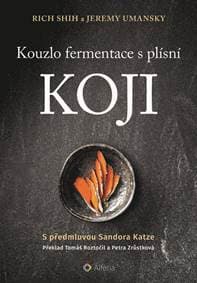 Kouzlo fermentace s plísní koji - Shih, Jeremy Umansky Rich