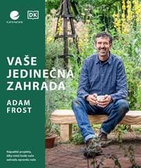 Vaše jedinečná zahrada - Nápadité projekty, díky nimž bude vaše zahrada opravdu vaše - Frost Adam