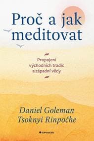 Proč a jak meditovat - Propojení východních tradic a západní vědy - Goleman, Tsoknyi Rinpočhe Daniel
