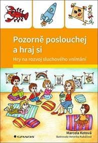Pozorně poslouchej a hraj si - Hry na rozvoj sluchového vnímání - Kotová Marcela